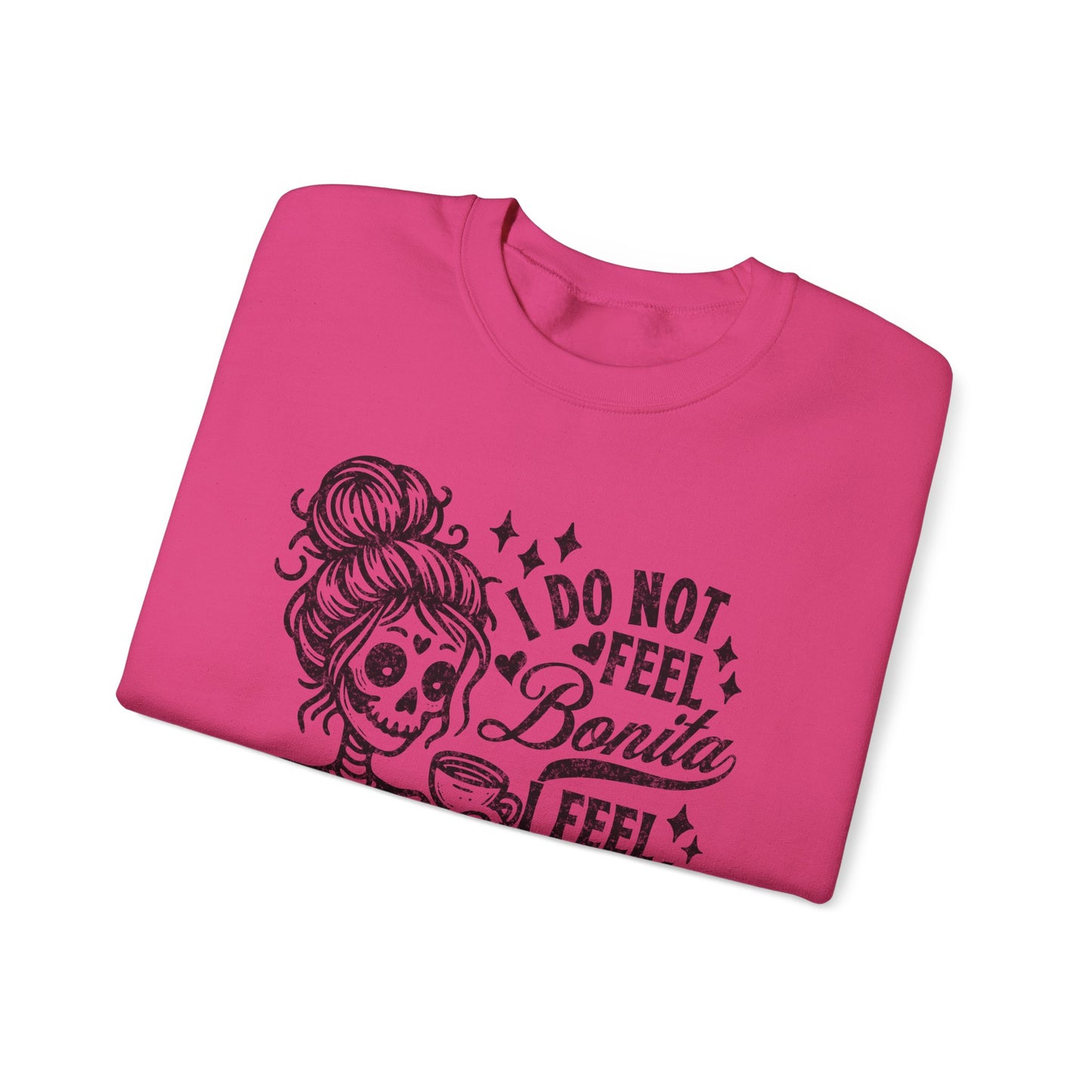 Day of the Dead Skeleton Woman I Do Not Feel Bonita Sweatshirt