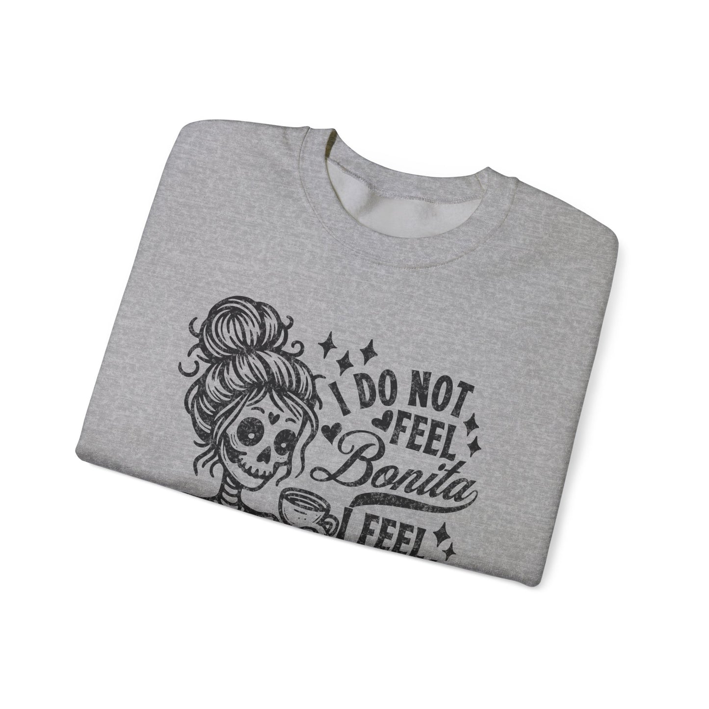 Day of the Dead Skeleton Woman I Do Not Feel Bonita Sweatshirt