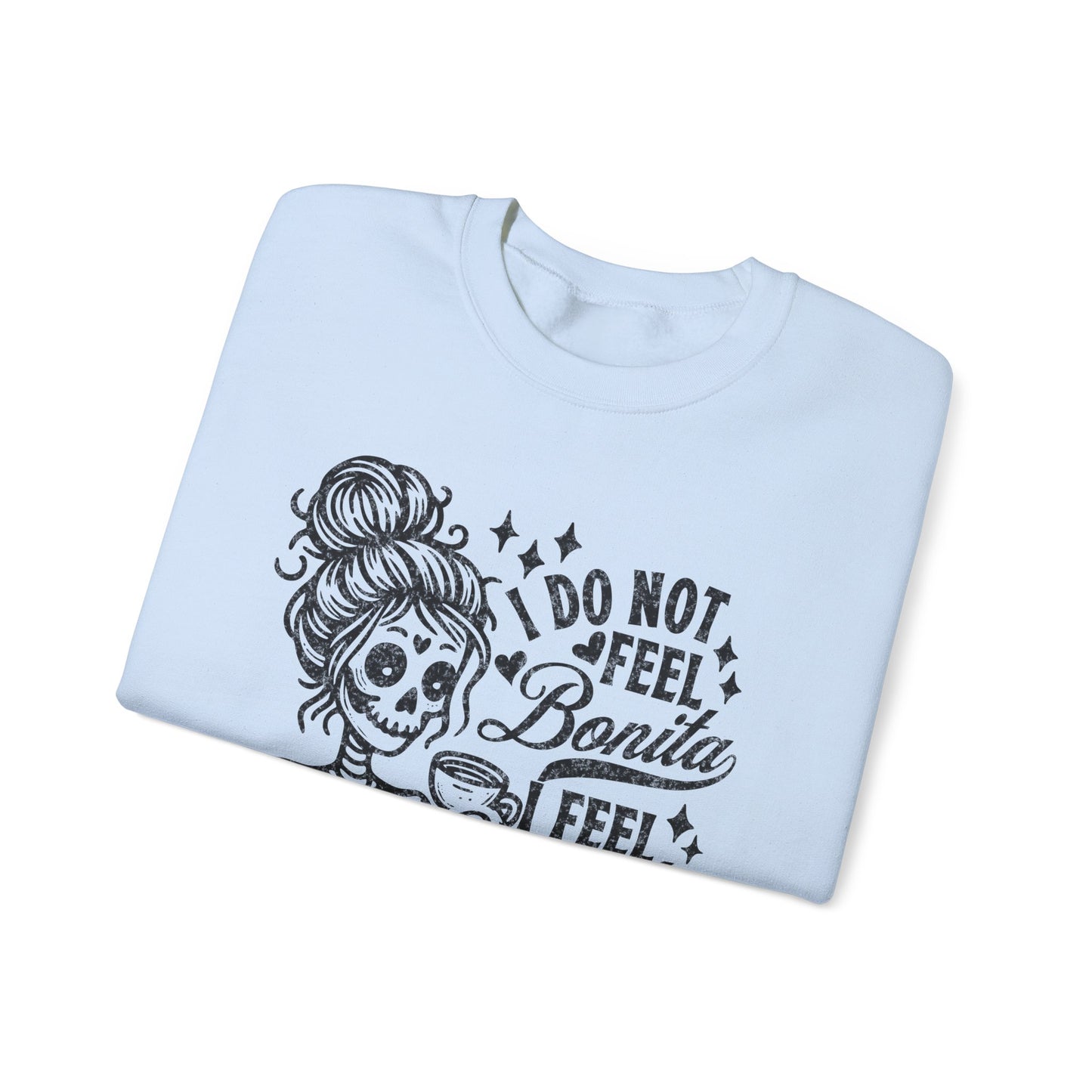 Day of the Dead Skeleton Woman I Do Not Feel Bonita Sweatshirt
