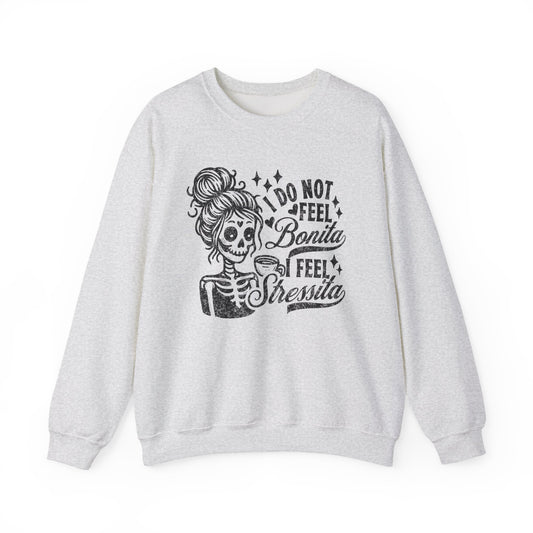 Day of the Dead Skeleton Woman I Do Not Feel Bonita Sweatshirt