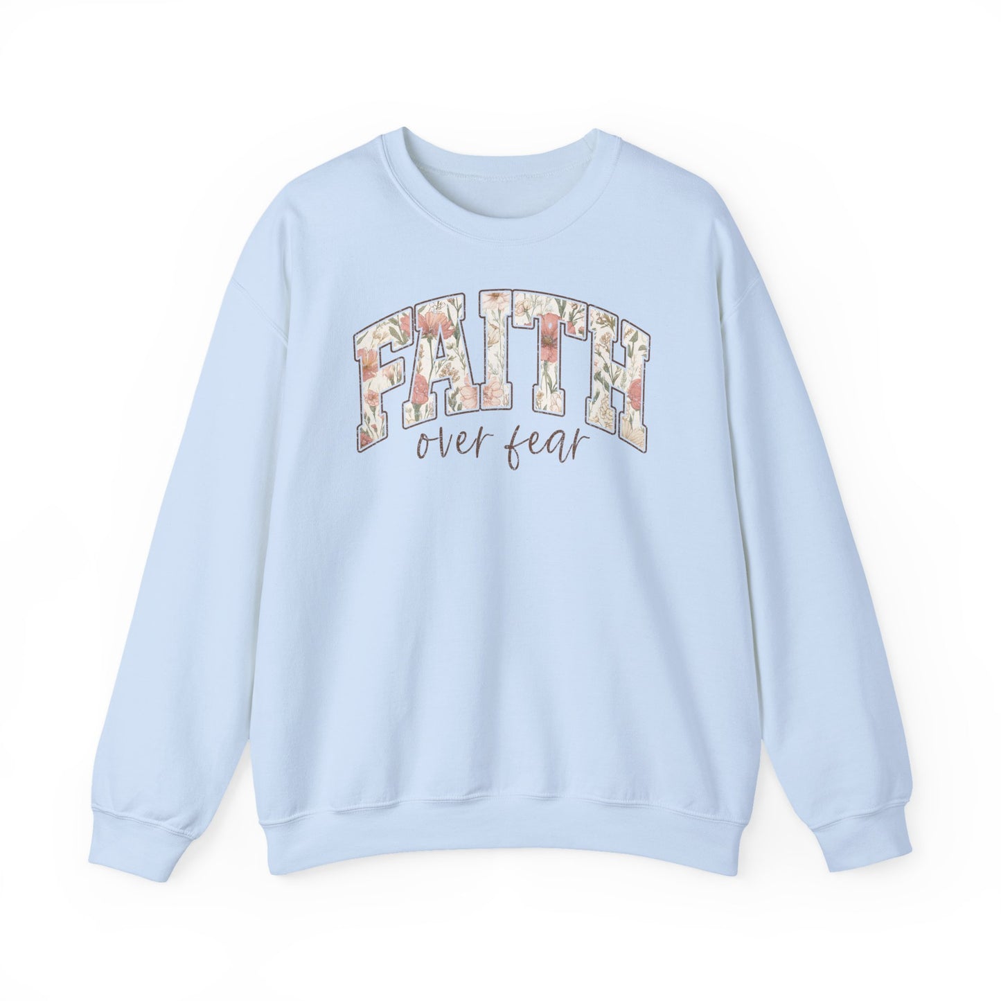 Faith Over Fear Floral Crewneck Sweatshirt — Inspirational Christian Pullover