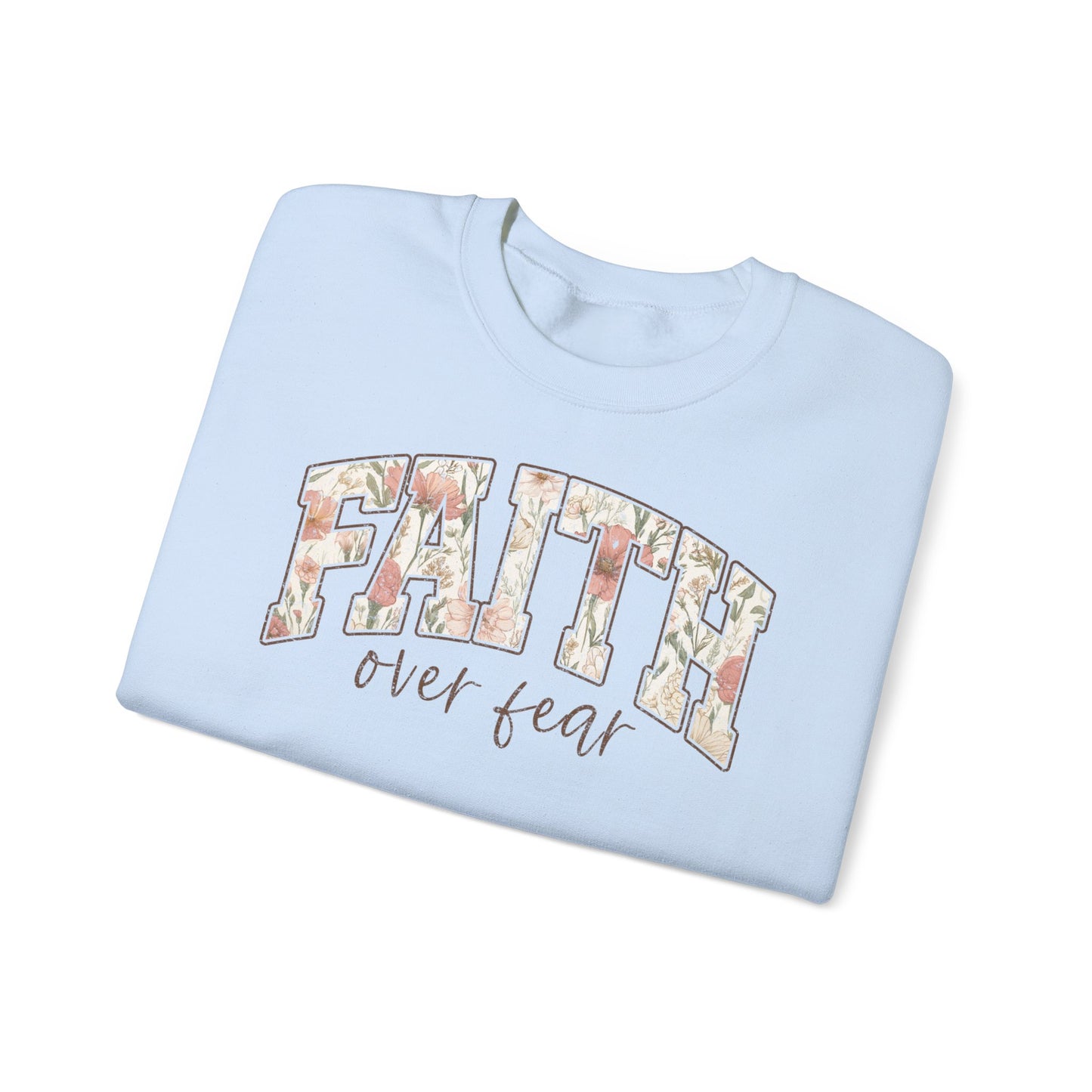 Faith Over Fear Floral Crewneck Sweatshirt — Inspirational Christian Pullover