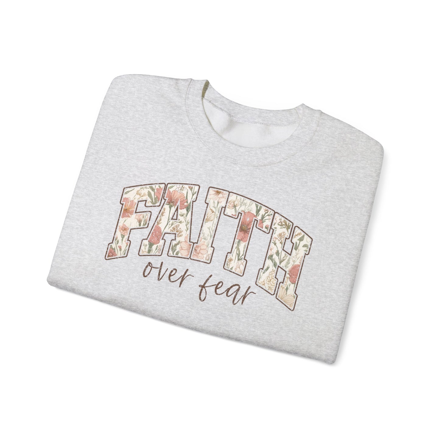 Faith Over Fear Floral Crewneck Sweatshirt — Inspirational Christian Pullover