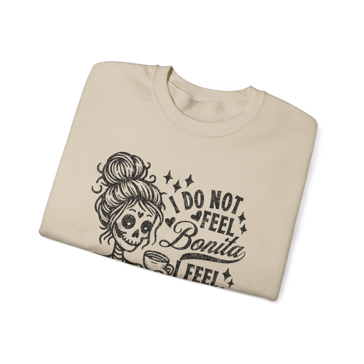 Day of the Dead Skeleton Woman I Do Not Feel Bonita Sweatshirt