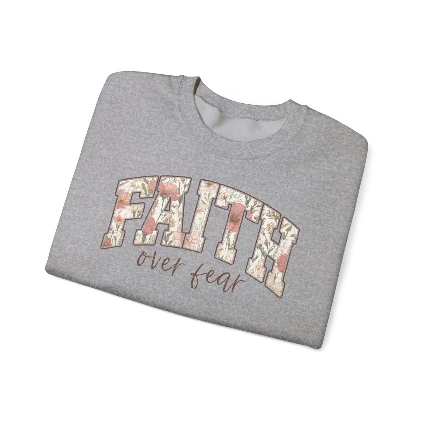 Faith Over Fear Floral Crewneck Sweatshirt — Inspirational Christian Pullover